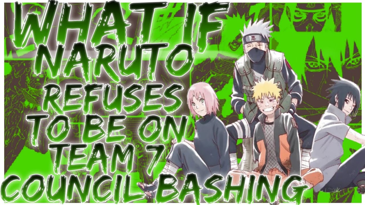 what if Naruto refuses to be on team 7 council bashing