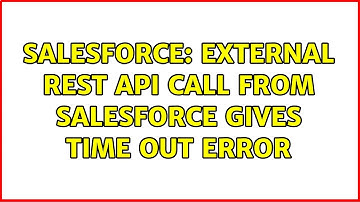 Salesforce: External REST API call from Salesforce gives Time out error