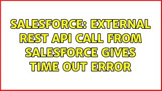 Salesforce: External REST API call from Salesforce gives Time out error