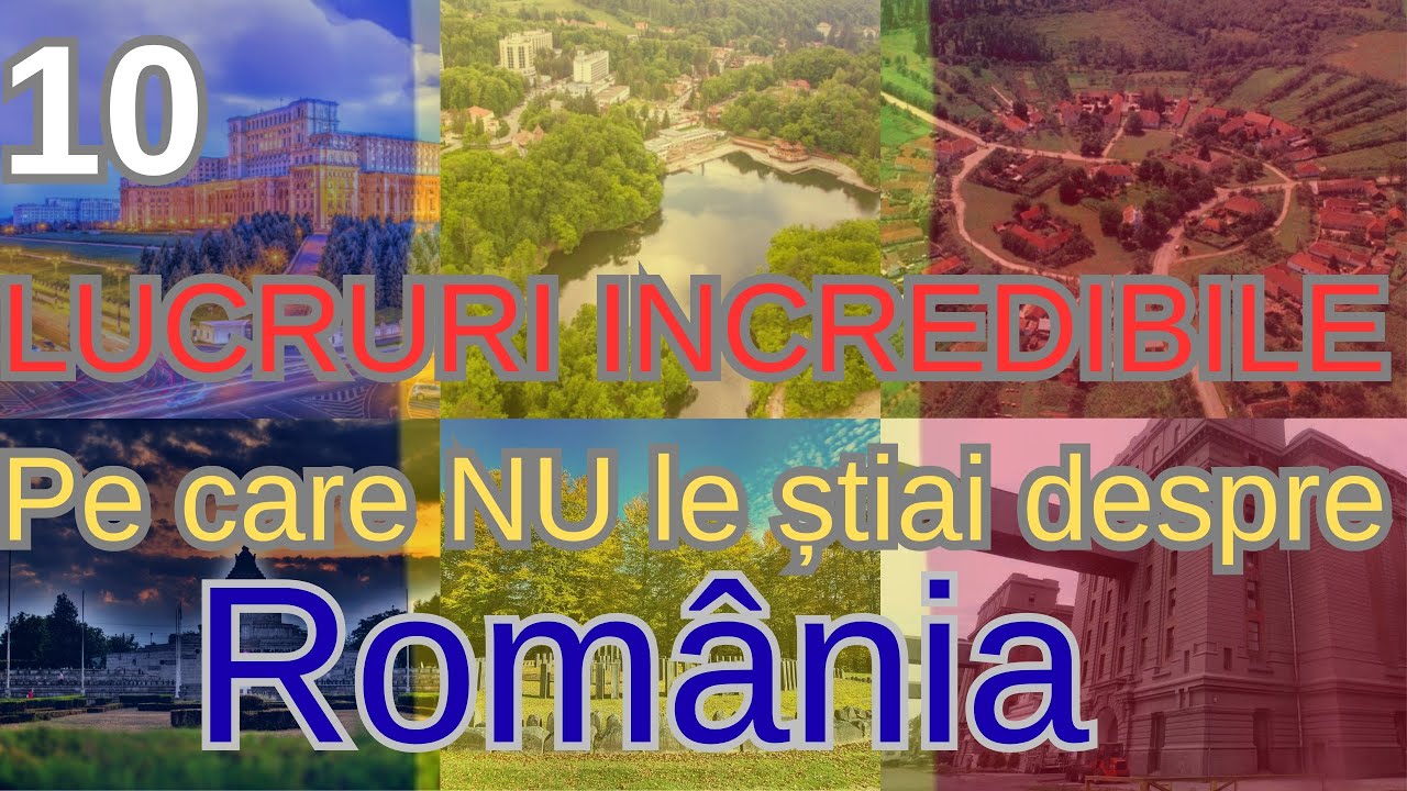 10 lucruri INCREDIBILE pe care NU le știai despre România