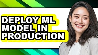 How to Deploy Ml Model in Production - Step by Step