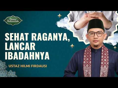 Manfaatkan Kesehatan untuk Beribadah Sebelum Menyesal | Ustaz Hilmi Firdausi - Damai Indonesiaku