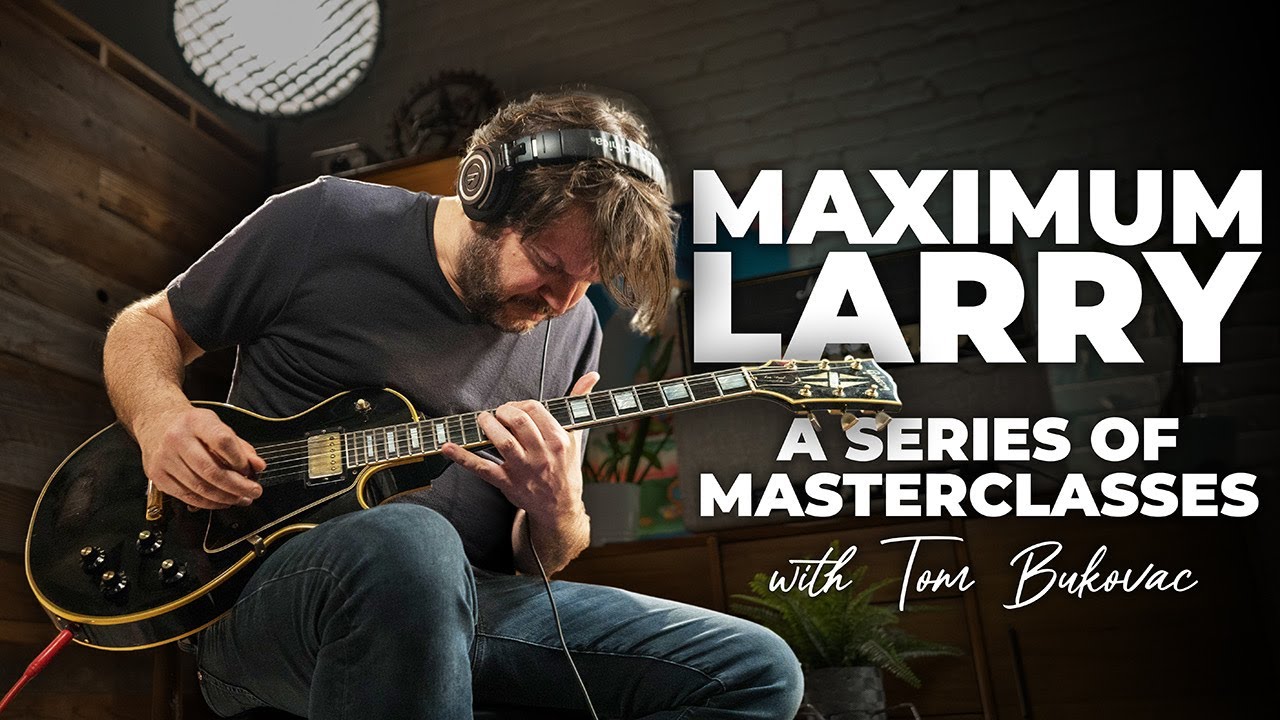 Maximum Larry A Series Of Master Classes With Tom Bukovac Available Now!