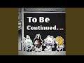 To Be Continued.... (Instrumental)