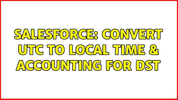 Salesforce: Convert UTC to Local time & accounting for DST