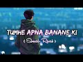 Tumhe Apna Banane Ki Kasam Slowed Reverb Song Sadak Tumhe Apna Banane Ki Kasam Slowed Reverb Song Sadak