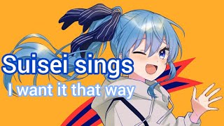Hoshimachi Suisei sings 'I want it that way'
