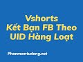 Vshorts:Kết Bạn FB Theo UID Hàng Loạt
