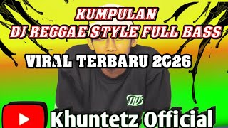 Dj Reggae Style  Bass Enak Terbaru 2026 khuntetz 
