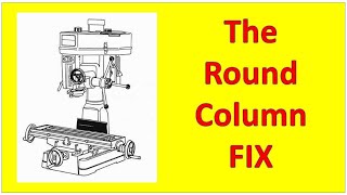 The Ultimate Round Column Mill Fix