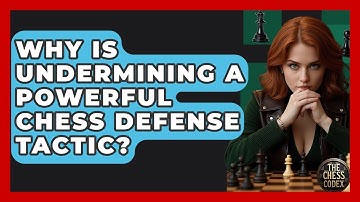 Why Is Undermining A Powerful Chess Defense Tactic? - The Chess Codex