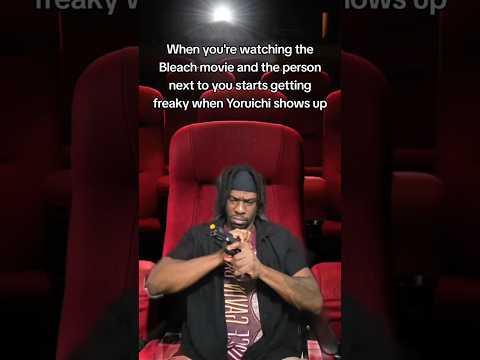 Watching the Bleach Movie next to a FREAK?!