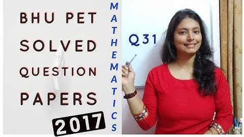 BHU PET 2017 Mathematics Question Paper Solved | Question 31 |