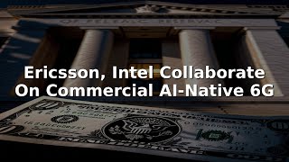 Ericsson, Intel Collaborate On Commercial AI-Native 6G #Shorts