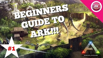 Beginners Guide To Ark Survival Evolved!! (1/3)