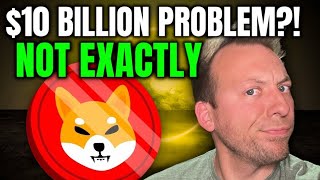 SHIBA INU - $10 BILLION PROBLEM?!!! NOT EXACTLY!!