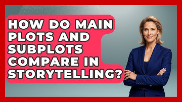 How Do Main Plots And Subplots Compare In Storytelling? - The Storytellers Room