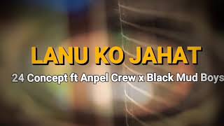 Download Lagu Lanu Ko Jahat_24 Concept x Anpel Crew x Black Mud Boys MP3