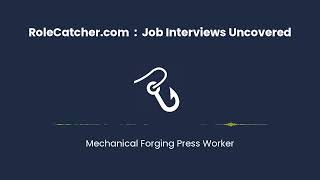 Mechanical Forging Press Worker : Job Interviews Uncovered