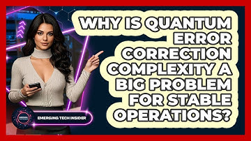 Why Is Quantum Error Correction Complexity A Big Problem For Stable Operations?