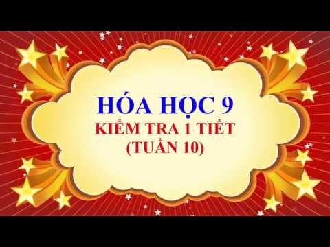 Video Hóa học lớp 9 - Kiểm tra 1 tiết tuần 10 - YouTube