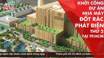 KHỞI CÔNG DỰ ÁN NHÀ MÁY ĐỐT RÁC PHÁT ĐIỆN THỨ 2 TẠI TP.HCM | HTV ITN TỨC | 17/10/2019