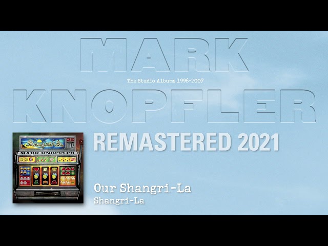 Mark Knopfler - Our Shangri-La (The Studio Albums 1996-2007) class=