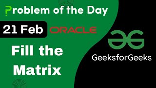 21 Feb || Fill the Matrix || C++ || GFG - Problem of the day || POTD