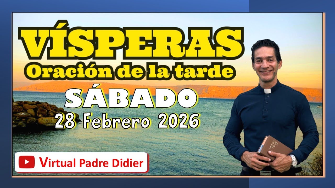 Vísperas de hoy Sábado 28 Febrero 2026. PRIMERA SEMANA CUARESMA. Oración de la tarde. Padre Didier
