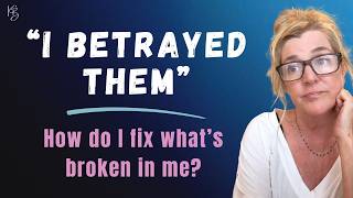 "I betrayed them. How do I heal so I never do this again?"