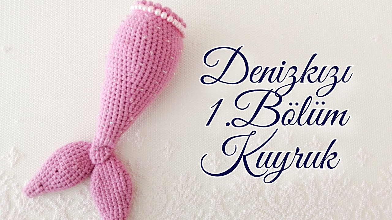 Örgü Amigurumi Denizkızı Kuyruk | 1. Bölüm