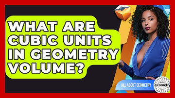 What Are Cubic Units In Geometry Volume? - All About Geometry