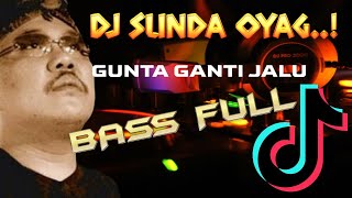 DJ SUNDA OYAG! GUNTA GANTI JALU BASS FULL RUNTAH DOEL SUMBANG