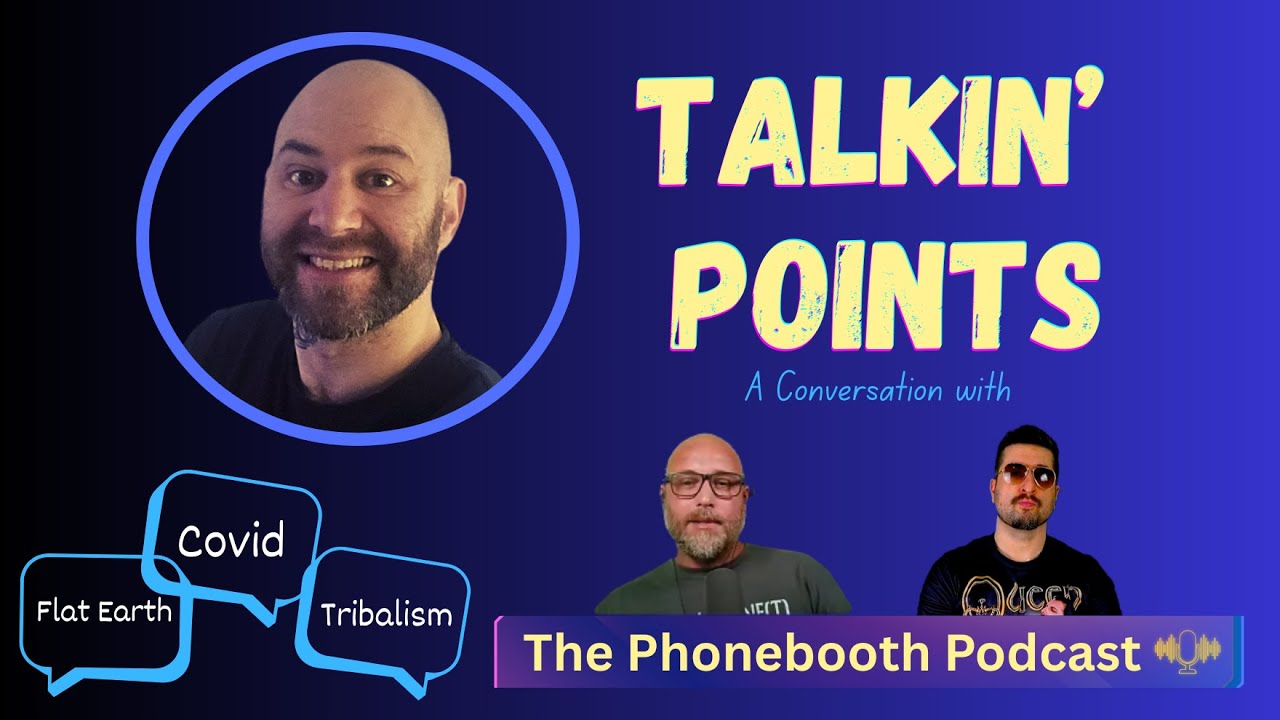Talkin' Points - A Conversation With The Phonebooth Podcast - Flat Earth, Tribalism & Covid