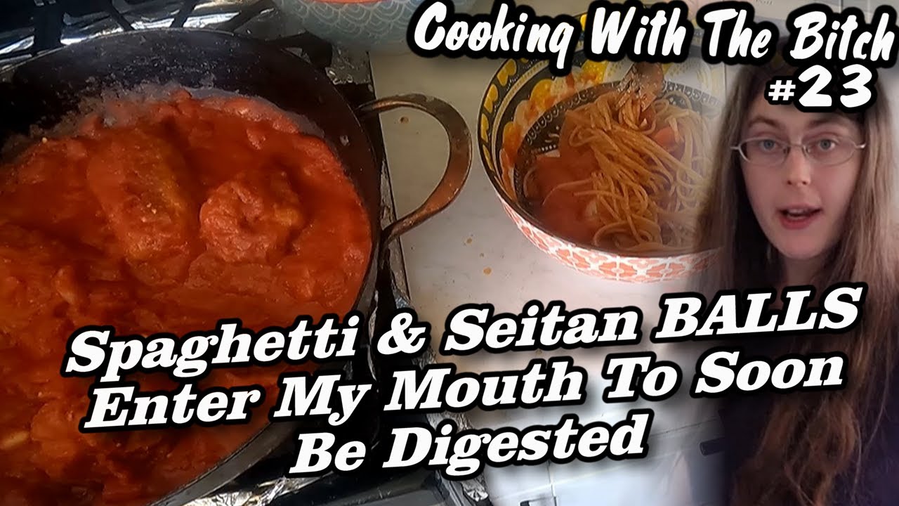 Spaghetti & Seitan BALLS Enter My Mouth To Soon Be Digested | Cooking ...