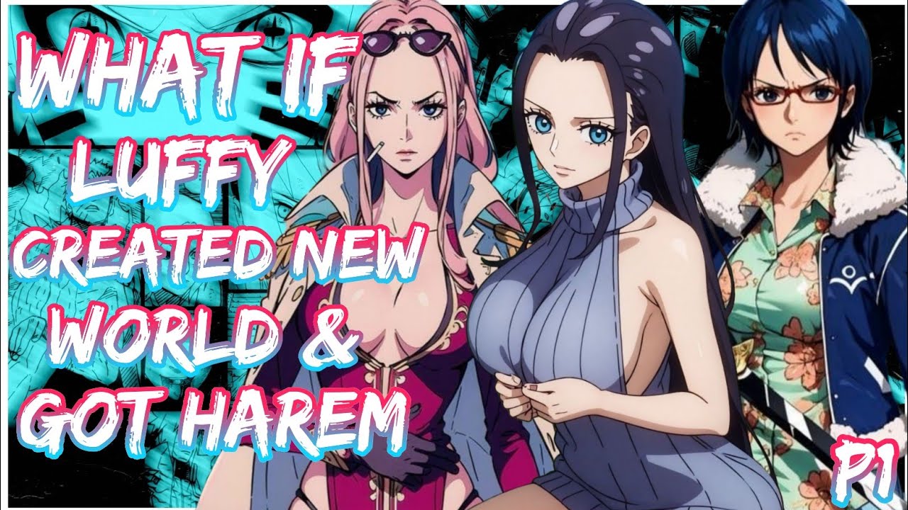 What if Luffy Created a New World and got Harem with Robin, Tashigi and Hina | PART 1