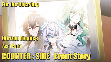 For the Uncrying | Horizon Finance | Act 1 Part 1 | Counter Side Event Story