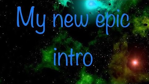 My New Epic Intro!