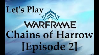 Let's Play Warframe- Chains of Harrow [Episode 2]