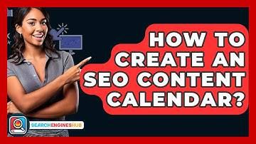 How To Create An SEO Content Calendar? - SearchEnginesHub.com