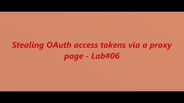 Stealing OAuth access tokens via a proxy page - Lab#06