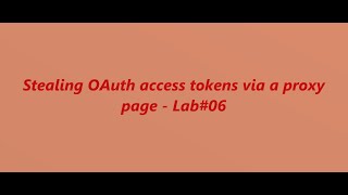 Stealing OAuth access tokens via a proxy page - Lab#06