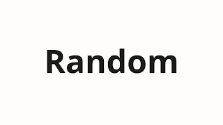How to pronounce Random