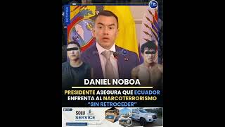 🧐💪 Daniel Noboa asegura que Ecuador enfrenta al narcoterrorismo “sin retroceder” 🧐💪
