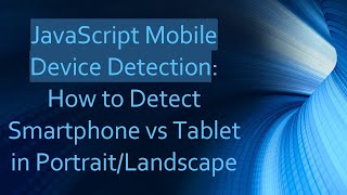 JavaScript Mobile Device Detection: How to Detect Smartphone vs Tablet in Portrait/Landscape