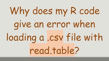 Why does my R code give an error when loading a .csv file with read.table?