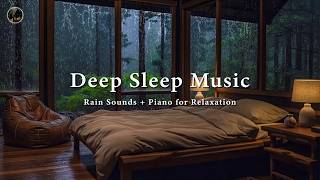 Calm Piano with Rain Sounds for Healing Sleep - Peaceful Music to Stress Relief, Relax Mind and Body