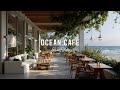 Relaxing Jazz Music &amp; Bossa Nova for Coastal Cafe Vibes - Ocean Waves Background