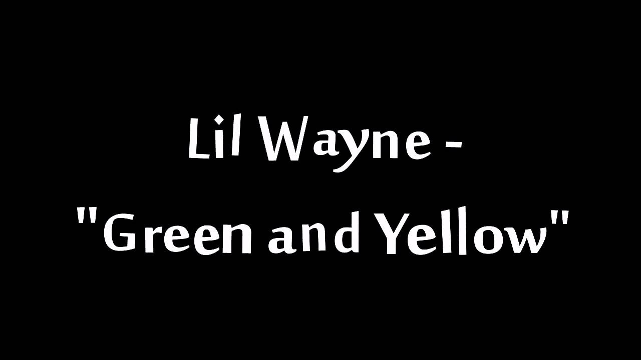 Lil Wayne "Green and Yellow" YouTube