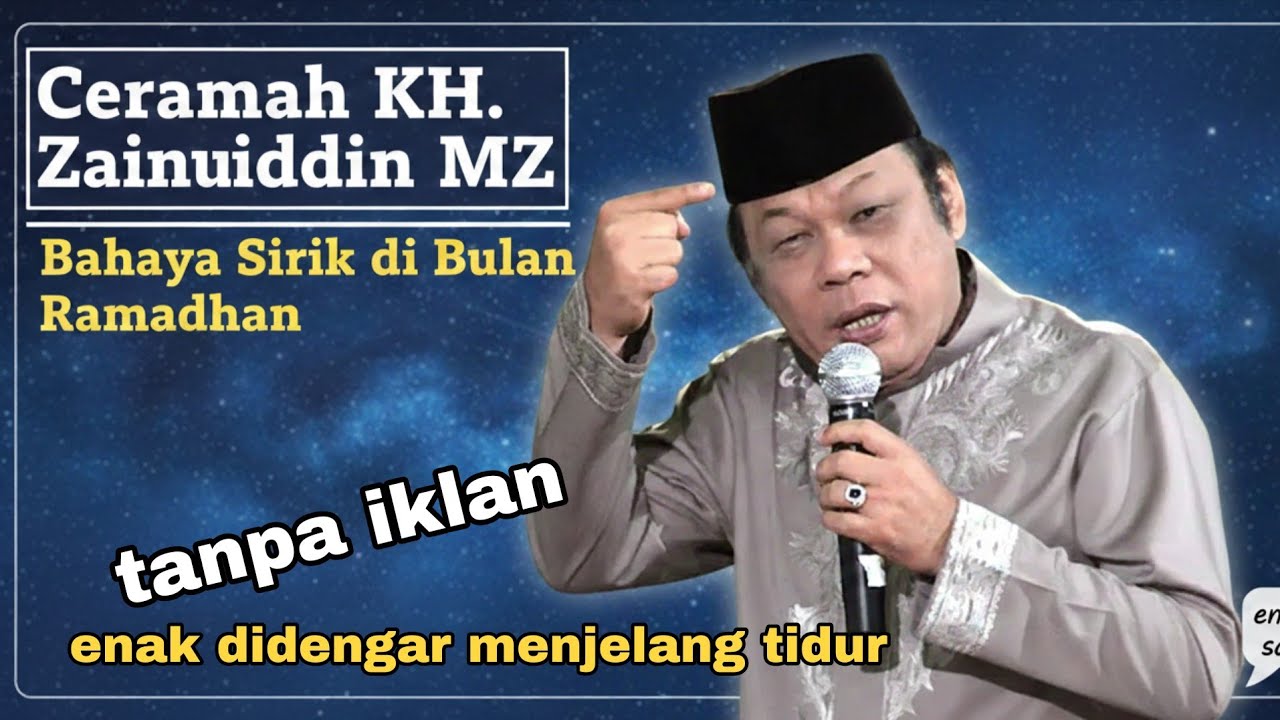 Ceramah KH. Zainuddin MZ – Bahaya Sirik di Bulan Ramadhan